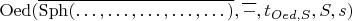 $\operatorname{Oed}(\overline{\operatorname{Sph}(&hellip;, &hellip;, &hellip;, &hellip;, &hellip;)}, \overline{-}, t_{Oed, S}, S, s)$