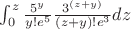 $\int_{0}^z {\frac {5^y} {y! e^5}} {\frac {3^{(z+y)}}{(z+y)! e^3}}dz$