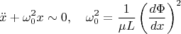 $$\ddot x+\omega_0^2x\sim0,\quad \omega_0^2=\frac1{\mu L}\left(\frac{d\Phi}{dx}\right)^2$$