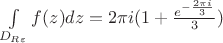 $\[\int\limits_{{D_{R\varepsilon }}}^{} {f(z)dz = 2\pi i(1 + \frac{{{e^{ - \frac{{2\pi i}}{3}}}}}{3}} )\]$