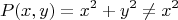 $$P(x,y) = x^2 + y^2 \not = x^2$$