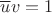 $\overline{u}v=1$ $\overline{u}v=1$