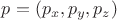$p=(p_x,p_y,p_z)$