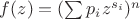 $f(z)=(\sum{p_i z^{s_i}})^n$