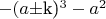 $-(a$\pm$k)^3-a^2$
