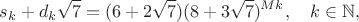 $$s_k+d_k\sqrt7=(6+2\sqrt7)(8+3\sqrt7)^{Mk},\quad k\in\mathbb{N},$$