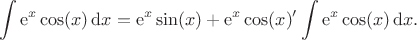 $$\int\mathrm{e}^x\cos(x)\,\mathrm{d}x=\mathrm{e}^x\sin(x)+\mathrm{e}^x\cos(x)&minus;\int\mathrm{e}^x\cos(x)\,\mathrm{d}x.$$