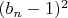 $(b_n-1)^2$