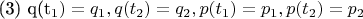 (3)   q(t_{1})=q_{1}, q(t_{2})=q_{2}, p(t_{1})=p_{1} , p(t_{2})=p_{2}