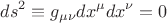 $$ds^2\equiv g_{\mu\nu}dx^\mu dx^\nu=0$$
