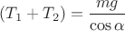 $(T_1+T_2)=\dfrac{mg}{\cos \alpha}$