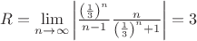 $R=\lim\limits_{n\to\infty}\left|\frac{\left(\frac{1}{3}\right)^n}{n-1}\frac{n}{\left(\frac{1}{3}\right)^n+1}\right|=3$