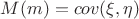 $M(m) = cov(\xi, \eta)$