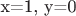x=1, y=0