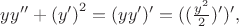$yy''+{(y')}^2=(yy')'=((\frac{y^2}{2})')',$