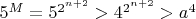 $5^M=5^{2^{n+2}}>4^{2^{n+2}}>a^4$