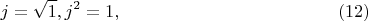 $$ j= \sqrt1, j^2=1, \eqno (12) $$