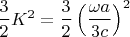 $\dfrac 3 2 K^2=\dfrac 3 2 \left(\dfrac{\omega a}{3c}\right)^2$