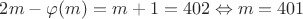 $2m - \varphi (m) = m+1 = 402 \Leftrightarrow m = 401$