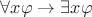 $\forall x\varphi\rightarrow\exists x\varphi$