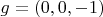 $g=(0,0,-1)$