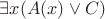$\exists x(A(x) \vee C)$