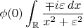 $$\phi(0)\int_\mathbb{R}\frac{\mp i \varepsilon\, dx}{x^2+\varepsilon^2}$$