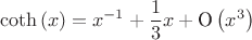 $$
\coth{\left(x\right)}=x^{-1}+\frac{1}{3}x+\text{O}\left(x^3\right)
$$