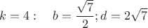$k=4: \quad b=\dfrac {\sqrt7}{2}; d=2\sqrt7$