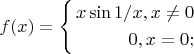 $f(x) =\left\{
\begin{aligned}
x\sin 1/x, x \not = 0\\
0, x = 0;\\
\end{aligned}
\right.$