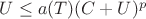 $U \leq a(T)(C+U)^p$ $U \leq a(T)(C+U)^p$