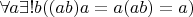 $\forall a\exists ! b((ab)a=a(ab)=a)$