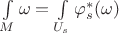 $\int\limits_M\omega=\int\limits_{U_s}\varphi_s^*(\omega)$ $\int\limits_M\omega=\int\limits_{U_s}\varphi_s^*(\omega)$