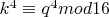 $ k^4 \equiv q^4 mod{16} $