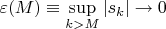 $\varepsilon(M)\equiv\sup\limits_{k>M}|s_k|\to0$