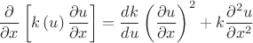 $${\frac {\partial}{\partial x}}\left[k\left( u \right){\frac {\partial u}{\partial x}}\right]=\frac{d k}{d u} \left( \frac{\partial u}{\partial x} \right)^2+k \frac{\partial^2 u}{\partial x^2}$$