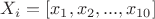 $X_i=[x_1, x_2, ..., x_{10}]$