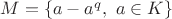 $M=\left\{a-a^q, ~a\in K\right\}$