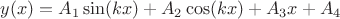 $$y(x)=A_{1} \sin( kx)+A_{2} \cos (kx)+A_{3}x +A_4$$