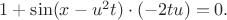 $1+\sin (x-u^{2}t)\cdot (-2t u)=0.$