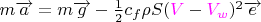 $m\overrightarrow{a} = m\overrightarrow{g} - \frac{1}{2} c_{f} \rho S ({\color{magenta}V}-{\color{magenta}V_w})^2 \overrightarrow{e}$