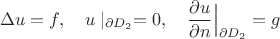 $$\Delta u=f,\quad u\mid_{\partial D_2}=0,\quad \frac{\partial u}{\partial n}\Big|_{\partial D_2}=g$$