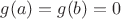 $ g(a) = g(b) = 0 $