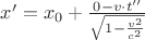$x'=x_0+\frac{0-v\cdot t''}{\sqrt{1-\frac{v^2}{c^2}}}$