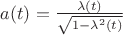 $a(t)=\frac{\lambda(t)}{\sqrt{1-\lambda^2(t)}}$