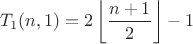 $$T_1(n,1)=2\left\lfloor\frac{n+1}{2}\right\rfloor-1$$
