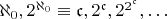 $\aleph_0,2^{\aleph_0}\equiv\mathfrak{c},2^{\mathfrak{c}},2^{2^{\mathfrak{c}}},\ldots$