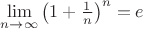 $\lim\limits_{n\to\infty}\left(1+\frac 1 n\right)^n=e$