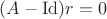 $(A-{\rm Id})r=0$
