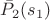$\bar{P}_2(s_1)$